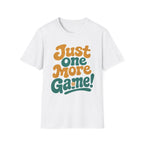 Just One More Game T-Shirt