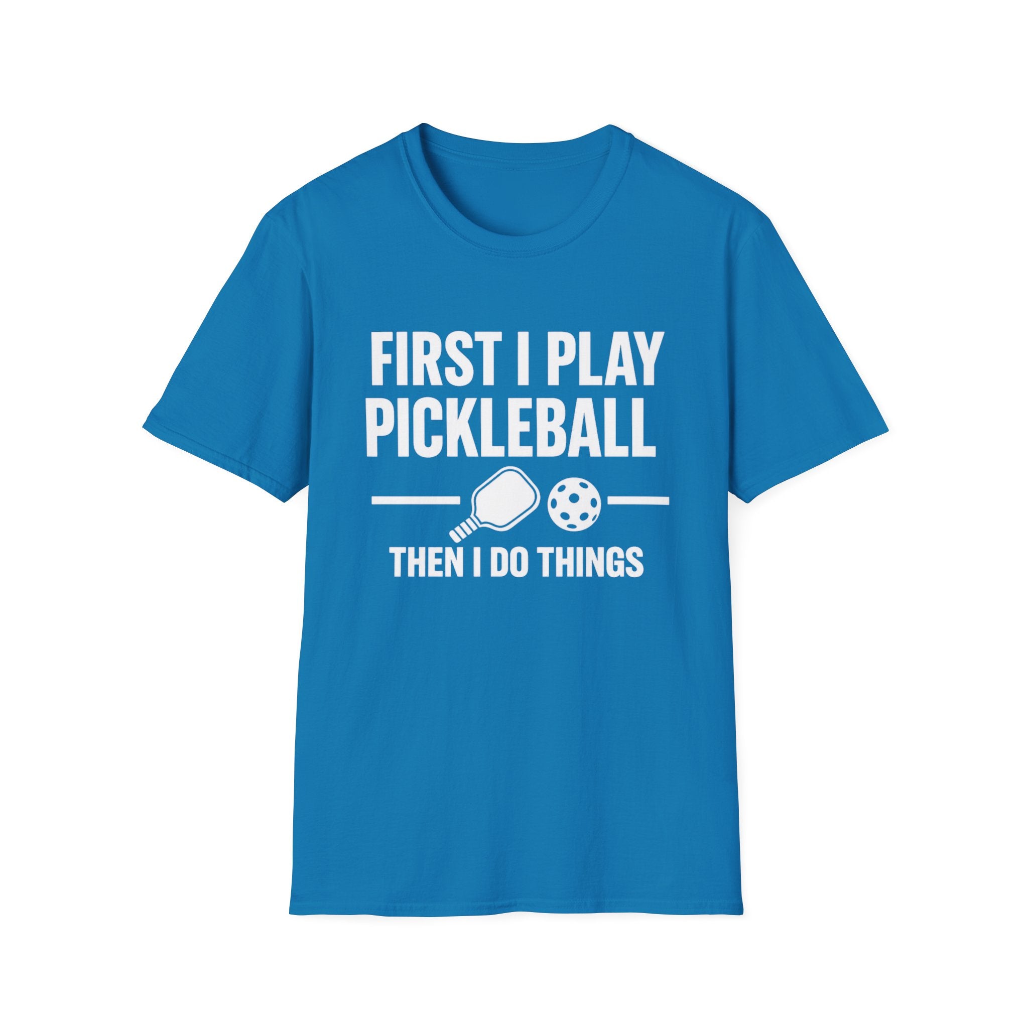 First I Play Pickleball Then I Do Things Dark T-Shirt