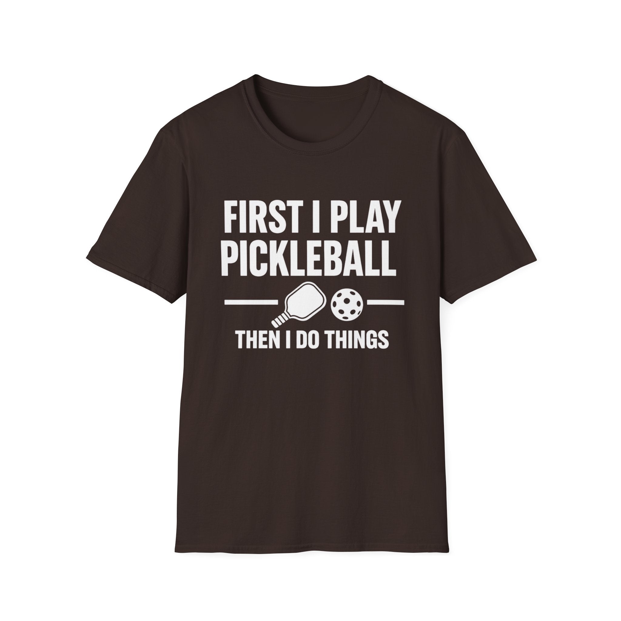 First I Play Pickleball Then I Do Things Dark T-Shirt