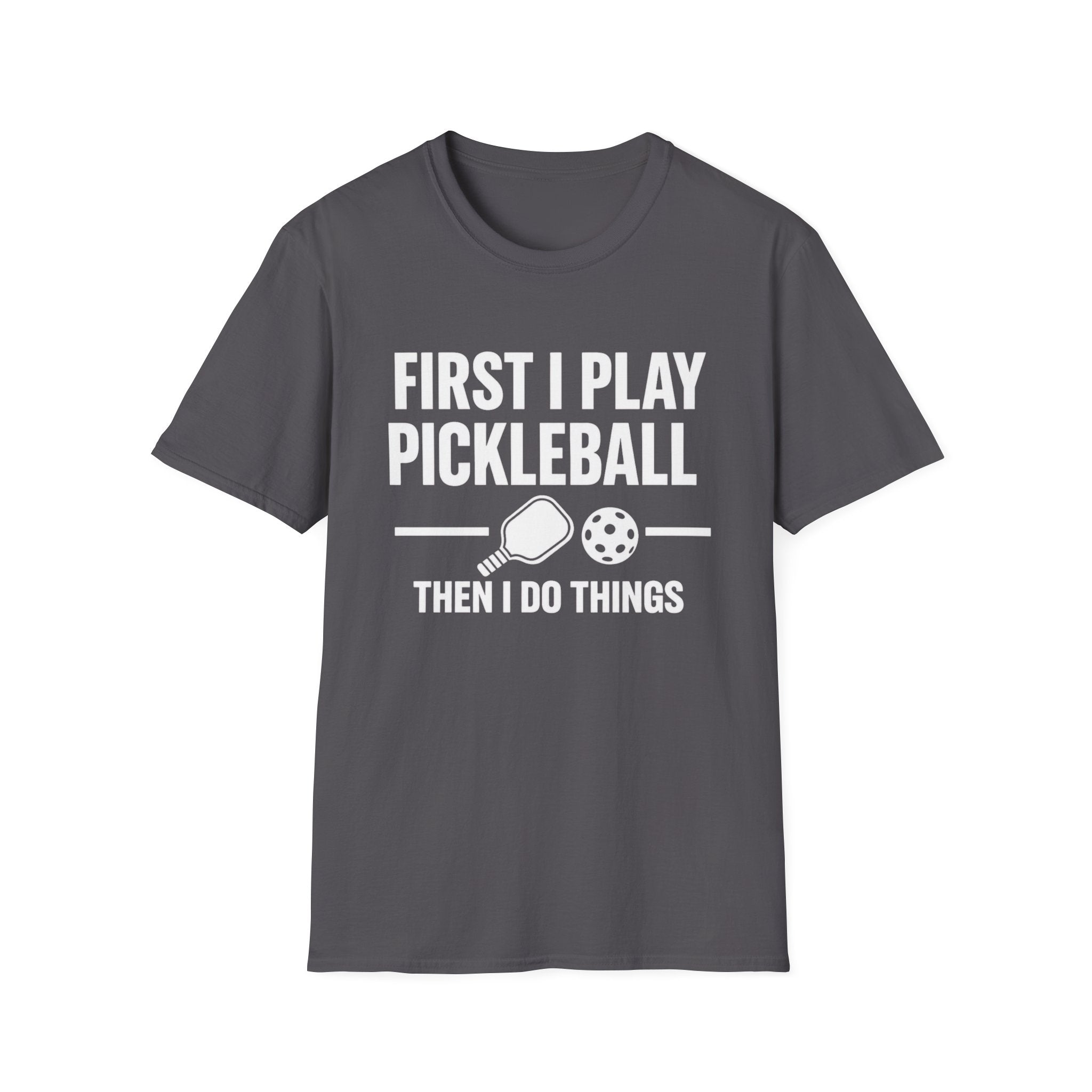 First I Play Pickleball Then I Do Things Dark T-Shirt