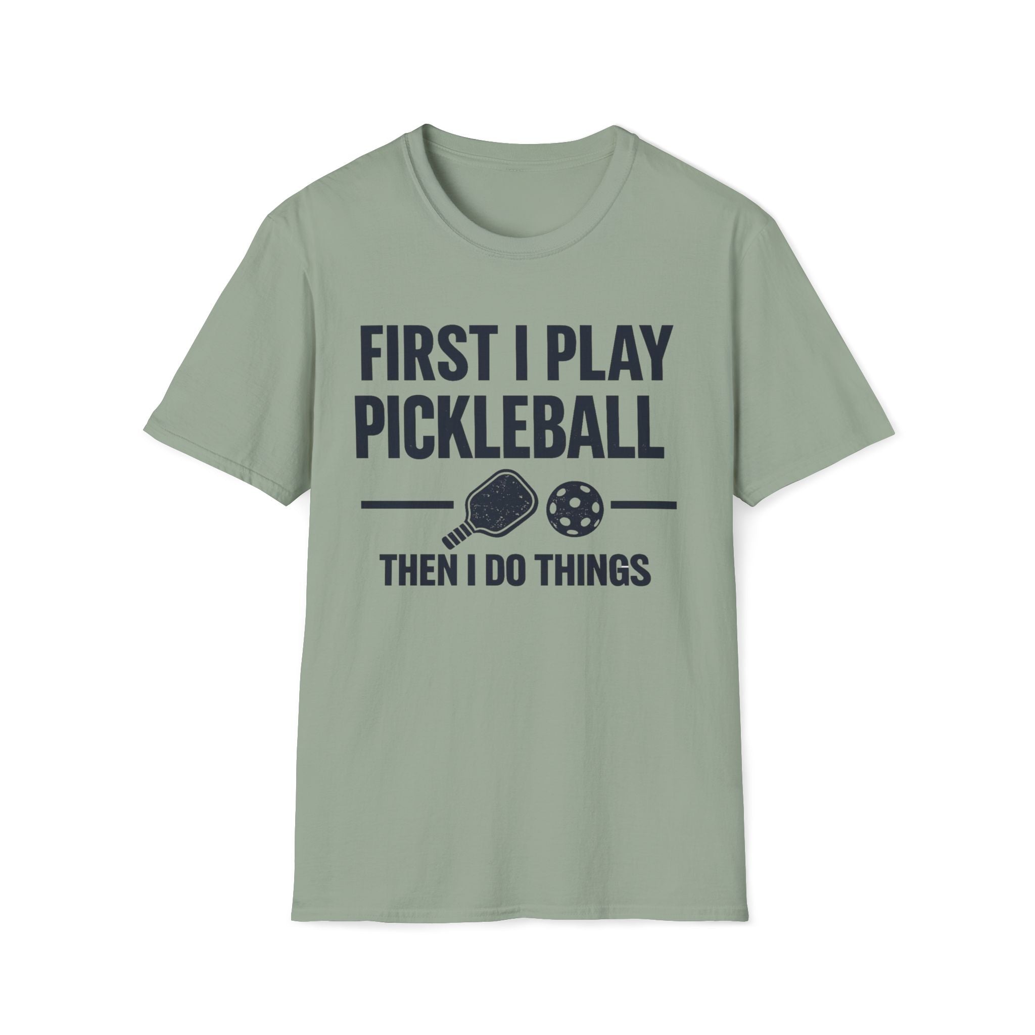 First I Play Pickleball Then I Do Things T-Shirt