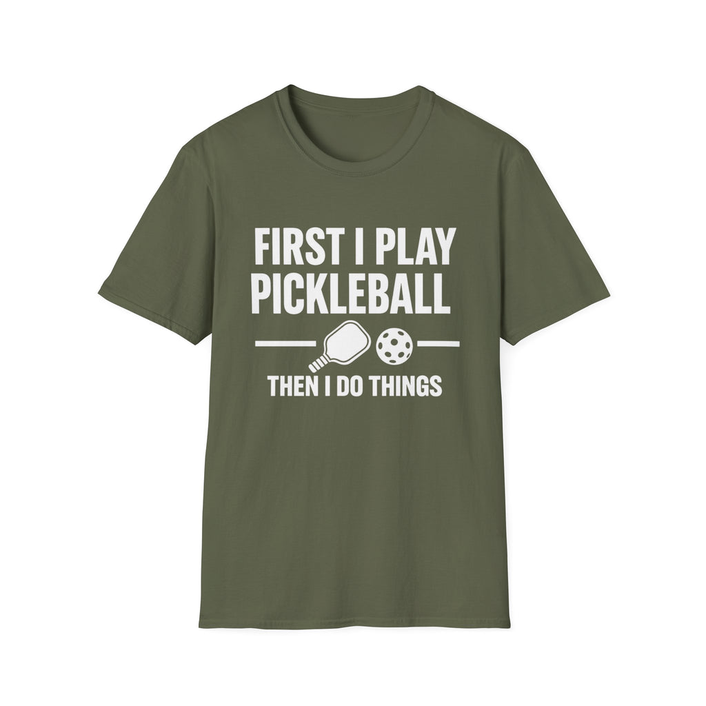 First I Play Pickleball Then I Do Things Dark T-Shirt
