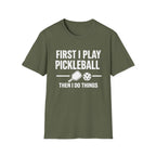 First I Play Pickleball Then I Do Things Dark T-Shirt
