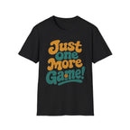 Just One More Game T-Shirt