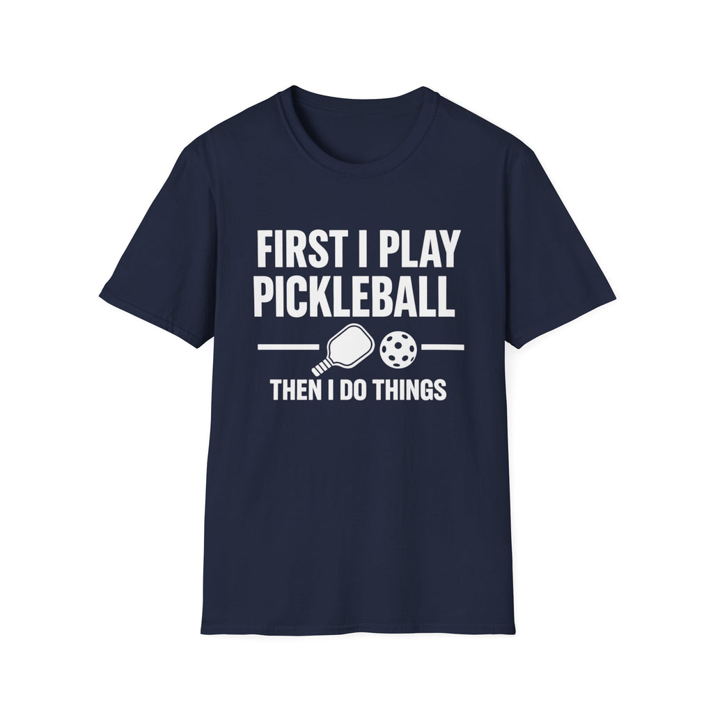 First I Play Pickleball Then I Do Things Dark T-Shirt