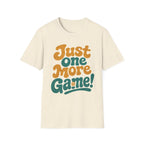 Just One More Game T-Shirt