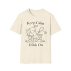 Keep Calm and Dink On T-Shirt