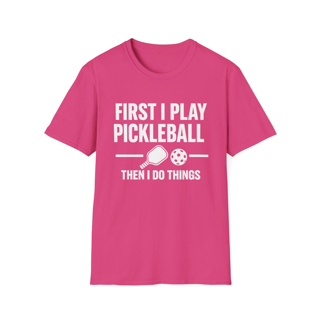First I Play Pickleball Then I Do Things Dark T-Shirt