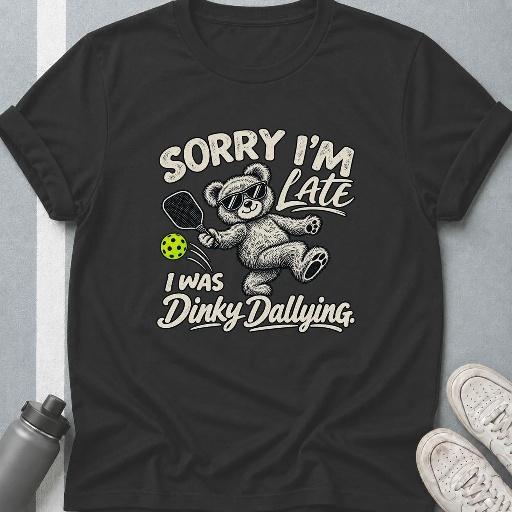 Sorry, I'm Late I Was Dinky Dallying T-Shirt
