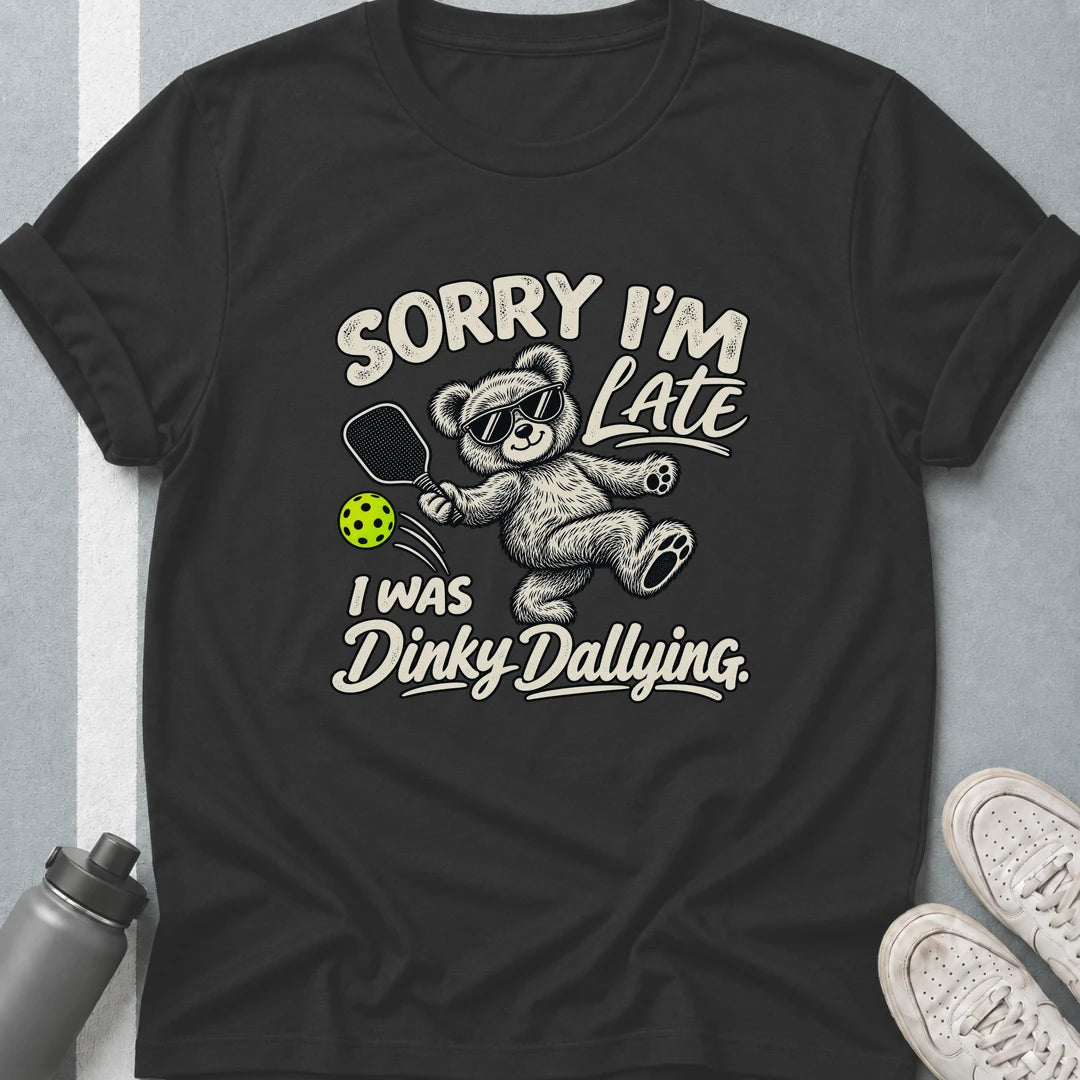 Sorry, I'm Late I Was Dinky Dallying T-Shirt