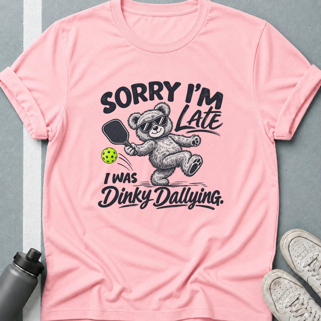 Sorry, I'm Late I Was Dinky Dallying T-Shirt