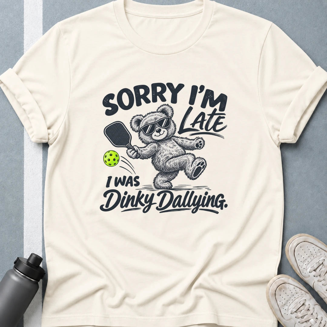 Sorry, I'm Late I Was Dinky Dallying T-Shirt