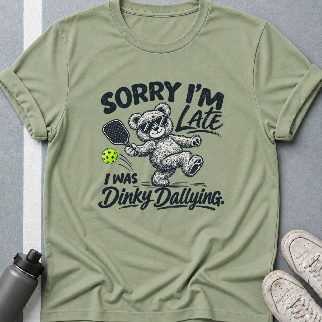 Sorry, I'm Late I Was Dinky Dallying T-Shirt